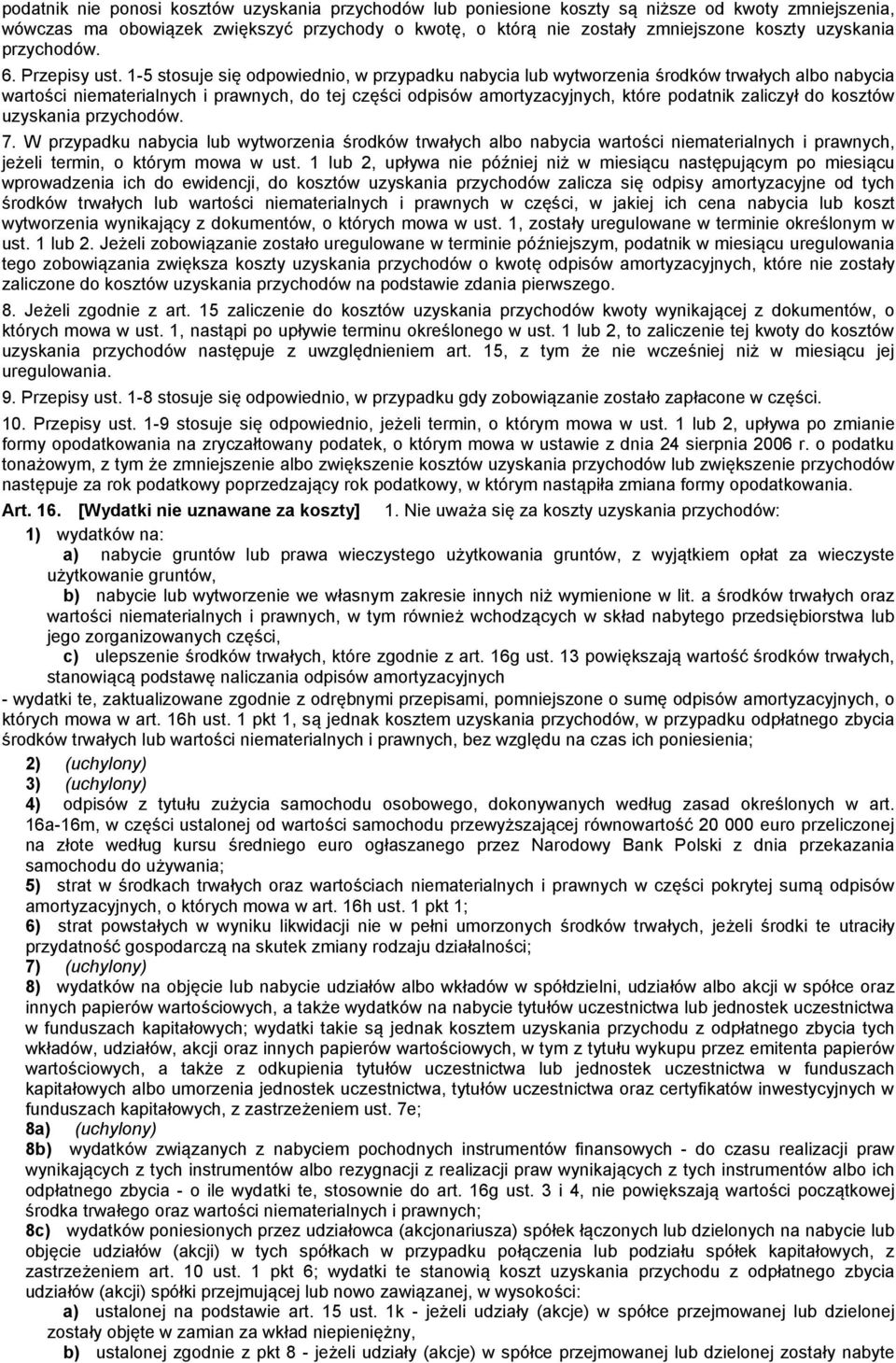 1-5 stosuje się odpowiednio, w przypadku nabycia lub wytworzenia środków trwałych albo nabycia wartości niematerialnych i prawnych, do tej części odpisów amortyzacyjnych, które podatnik zaliczył do