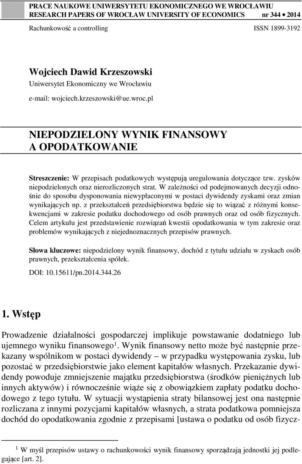 zysków niepodzielonych oraz nierozliczonych strat. W zależności od podejmowanych decyzji odnośnie do sposobu dysponowania niewypłaconymi w postaci dywidendy zyskami oraz zmian wynikających np.