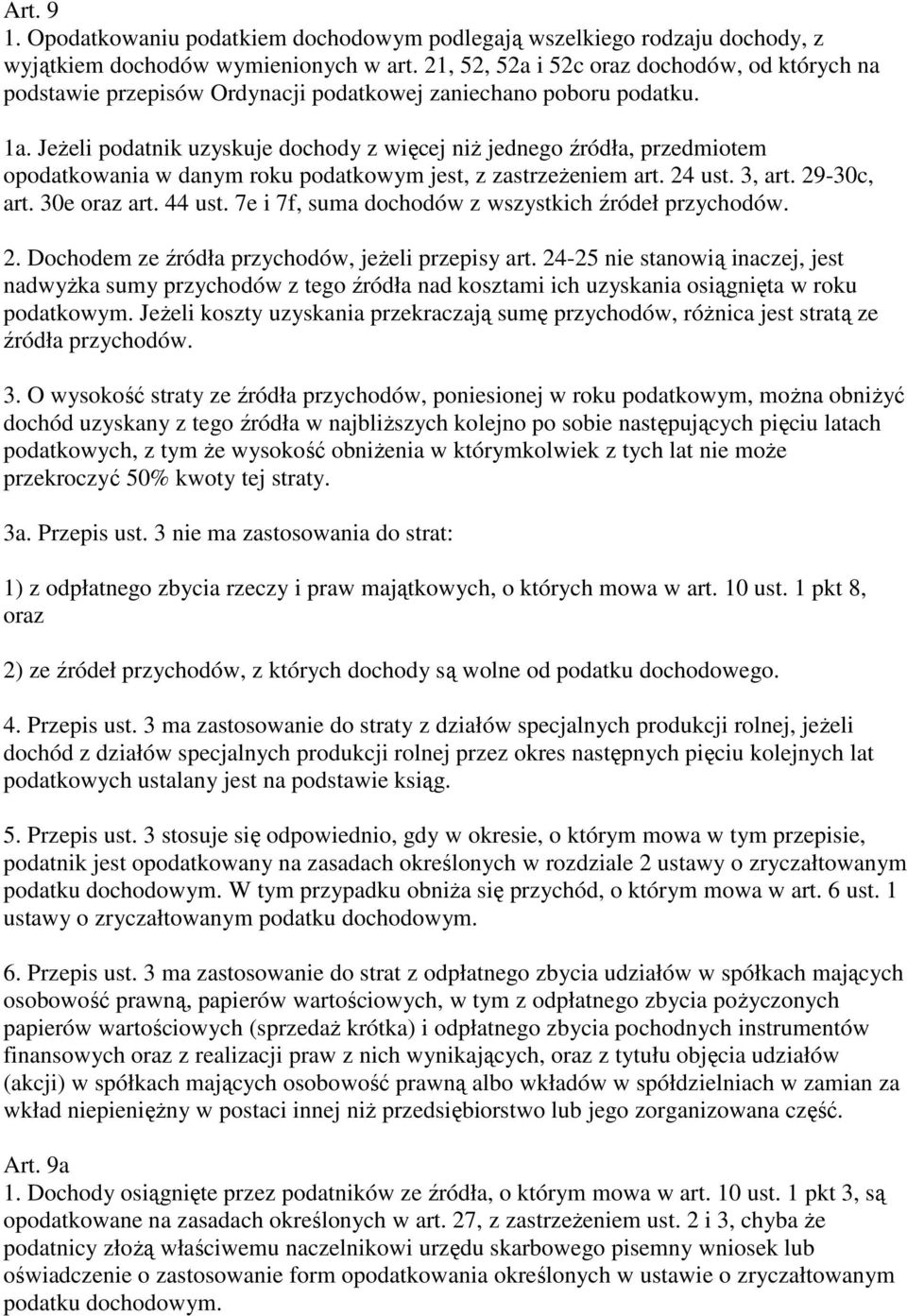 JeŜeli podatnik uzyskuje dochody z więcej niŝ jednego źródła, przedmiotem opodatkowania w danym roku podatkowym jest, z zastrzeŝeniem art. 24 ust. 3, art. 29-30c, art. 30e oraz art. 44 ust.