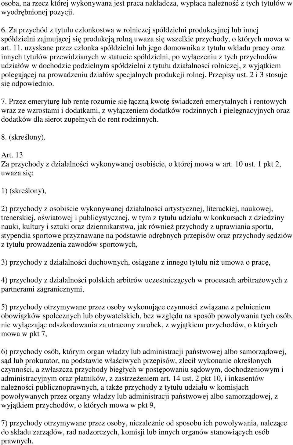 11, uzyskane przez członka spółdzielni lub jego domownika z tytułu wkładu pracy oraz innych tytułów przewidzianych w statucie spółdzielni, po wyłączeniu z tych przychodów udziałów w dochodzie