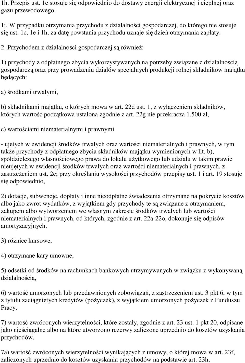 Przychodem z działalności gospodarczej są równieŝ: 1) przychody z odpłatnego zbycia wykorzystywanych na potrzeby związane z działalnością gospodarczą oraz przy prowadzeniu działów specjalnych