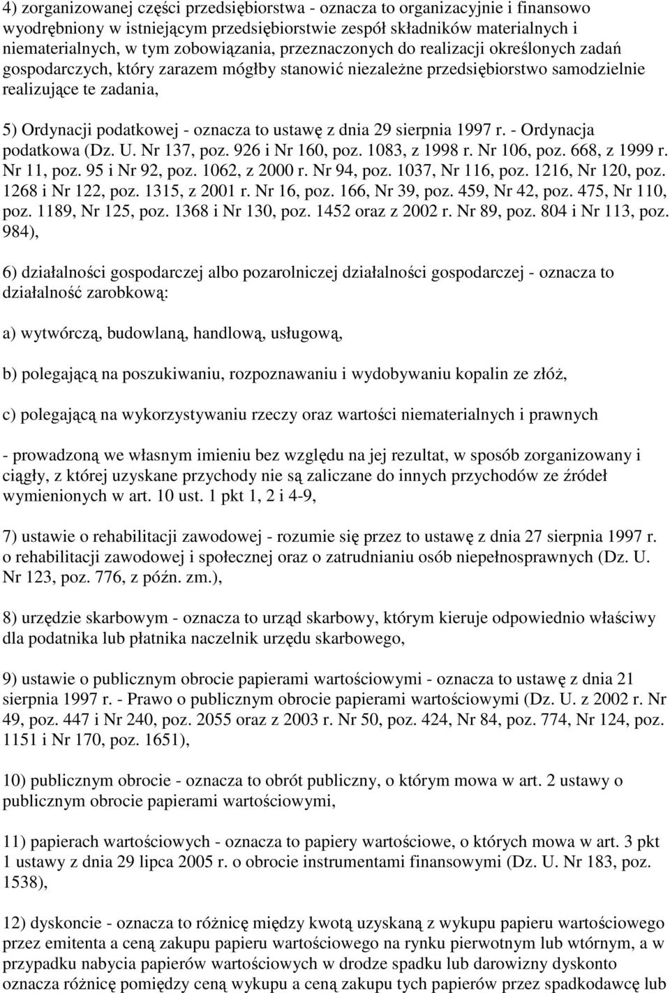 ustawę z dnia 29 sierpnia 1997 r. - Ordynacja podatkowa (Dz. U. Nr 137, poz. 926 i Nr 160, poz. 1083, z 1998 r. Nr 106, poz. 668, z 1999 r. Nr 11, poz. 95 i Nr 92, poz. 1062, z 2000 r. Nr 94, poz.