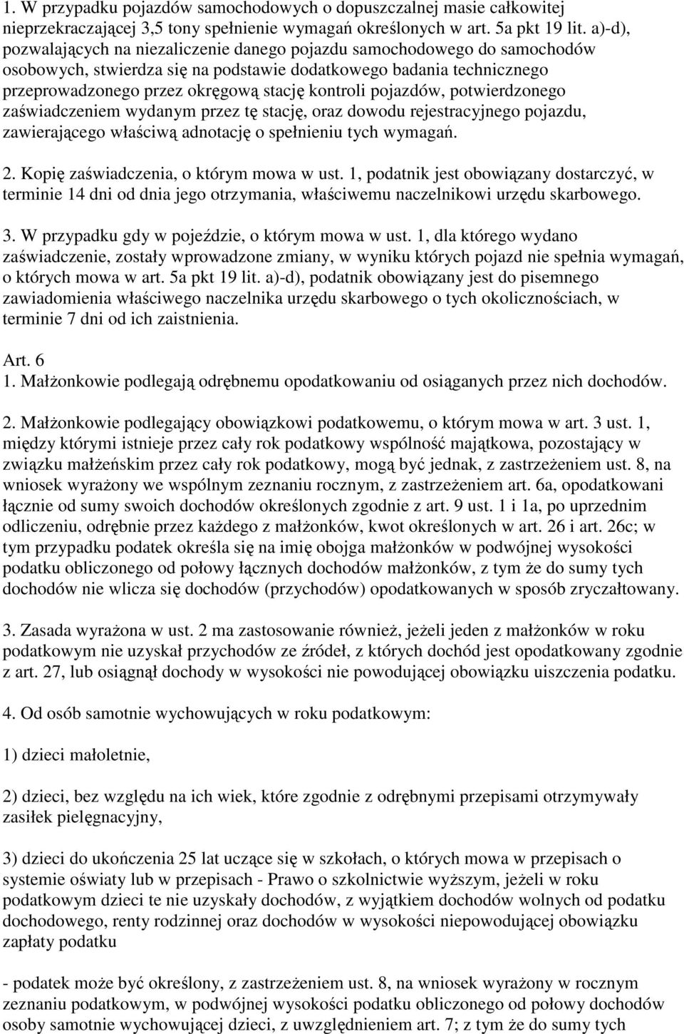 pojazdów, potwierdzonego zaświadczeniem wydanym przez tę stację, oraz dowodu rejestracyjnego pojazdu, zawierającego właściwą adnotację o spełnieniu tych wymagań. 2.