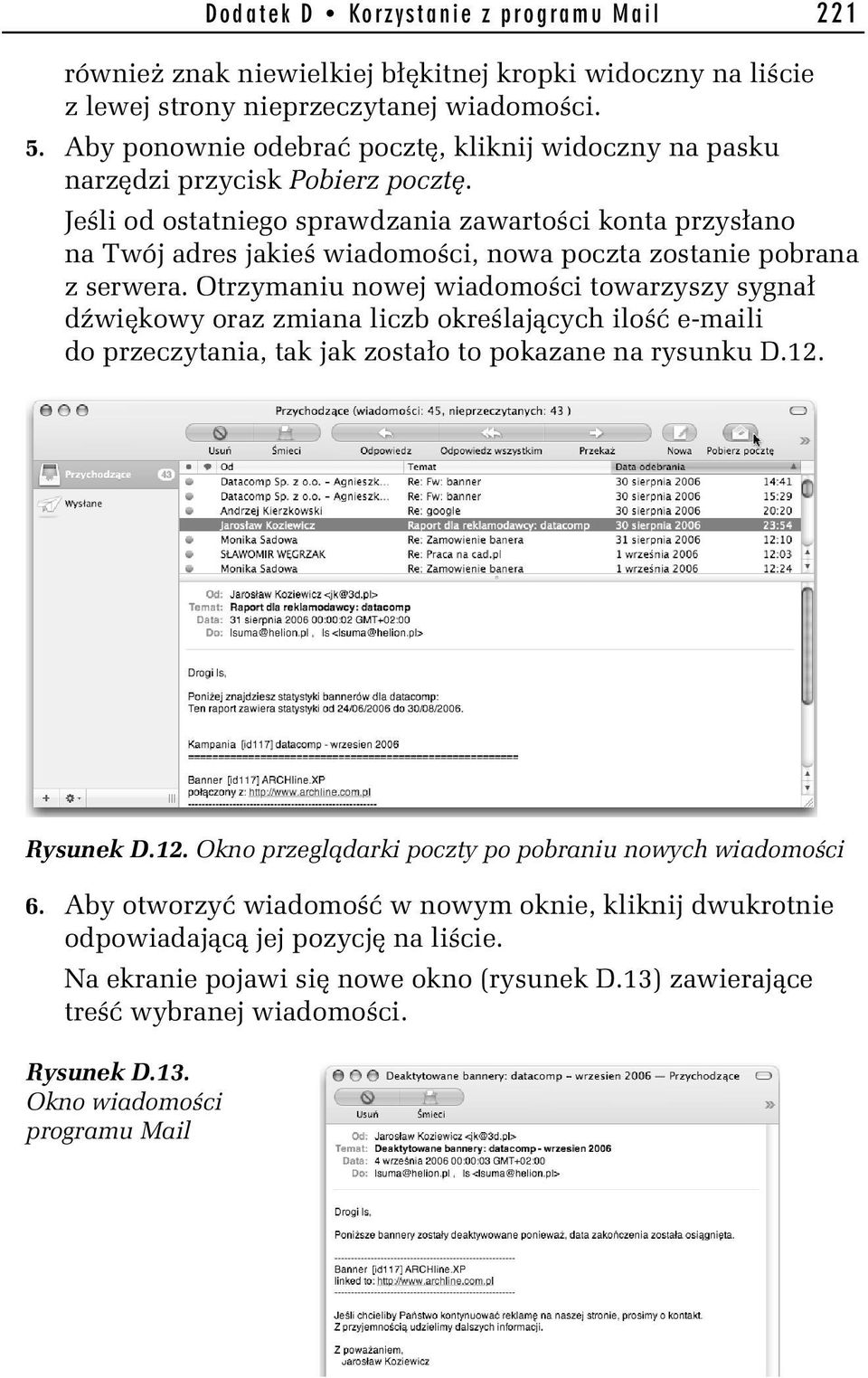 Jeśli od ostatniego sprawdzania zawartości konta przysłano na Twój adres jakieś wiadomości, nowa poczta zostanie pobrana z serwera.