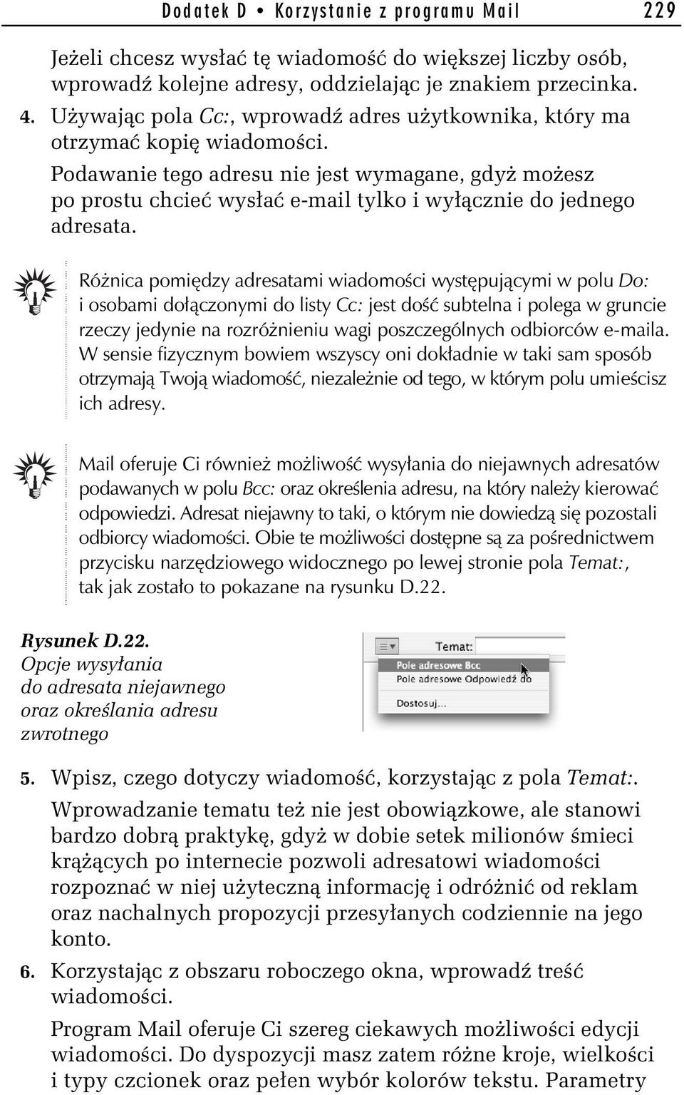 Podawanie tego adresu nie jest wymagane, gdyż możesz po prostu chcieć wysłać e-mail tylko i wyłącznie do jednego adresata.