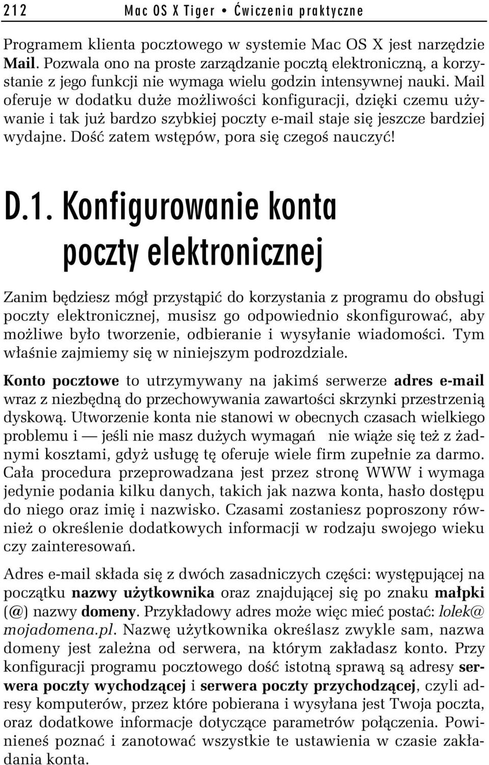 Mail oferuje w dodatku duże możliwości konfiguracji, dzięki czemu używanie i tak już bardzo szybkiej poczty e-mail staje się jeszcze bardziej wydajne. Dość zatem wstępów, pora się czegoś nauczyć!