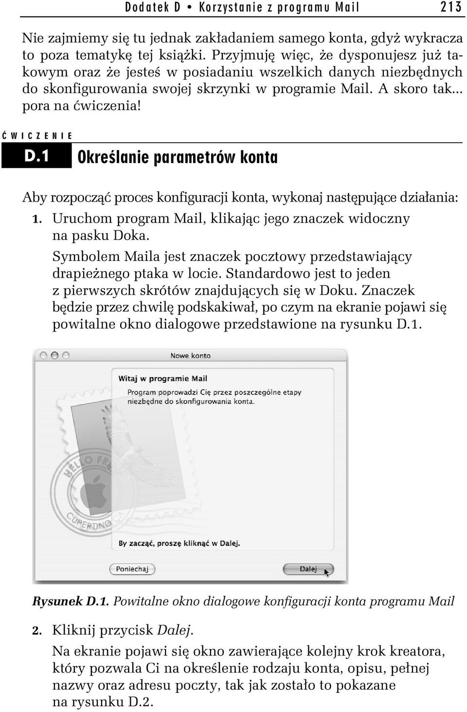 1 Określanie parametrów konta Aby rozpocząć proces konfiguracji konta, wykonaj następujące działania: 1. Uruchom program Mail, klikając jego znaczek widoczny na pasku Doka.