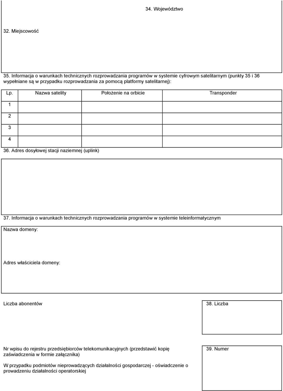 satelitarnej): Lp. Nazwa satelity Położenie na orbicie Transponder 1 2 3 4 36. Adres dosyłowej stacji naziemnej (uplink) 37.