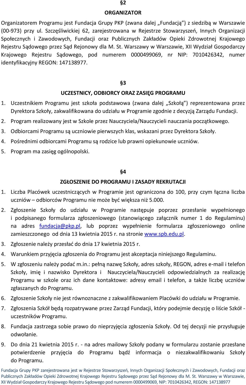 Rejonowy dla M. St. Warszawy w Warszawie, XII Wydział Gospodarczy Krajowego Rejestru Sądowego, pod numerem 0000499069, nr NIP: 7010426342, numer identyfikacyjny REGON: 147138977.