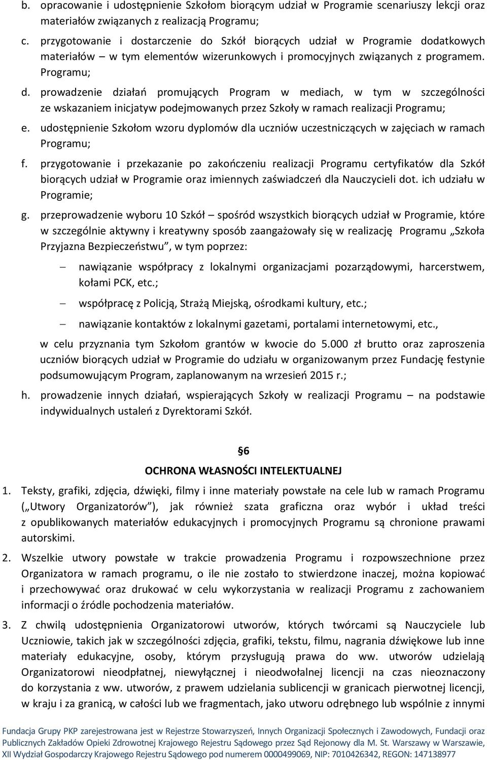 prowadzenie działań promujących Program w mediach, w tym w szczególności ze wskazaniem inicjatyw podejmowanych przez Szkoły w ramach realizacji Programu; e.