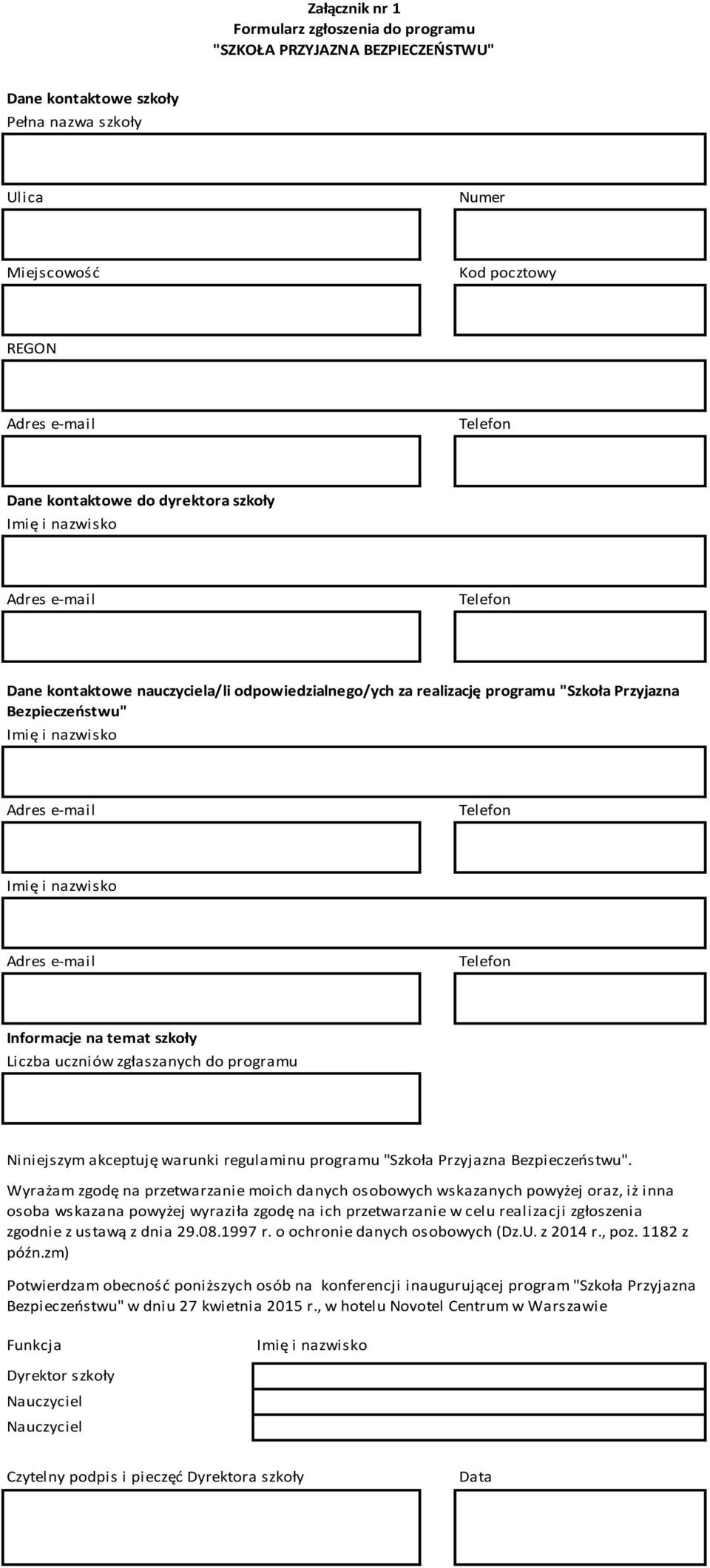 e-mail Telefon Imię i nazwisko Adres e-mail Telefon Informacje na temat szkoły Liczba uczniów zgłaszanych do programu Niniejszym akceptuję warunki regulaminu programu "Szkoła Przyjazna