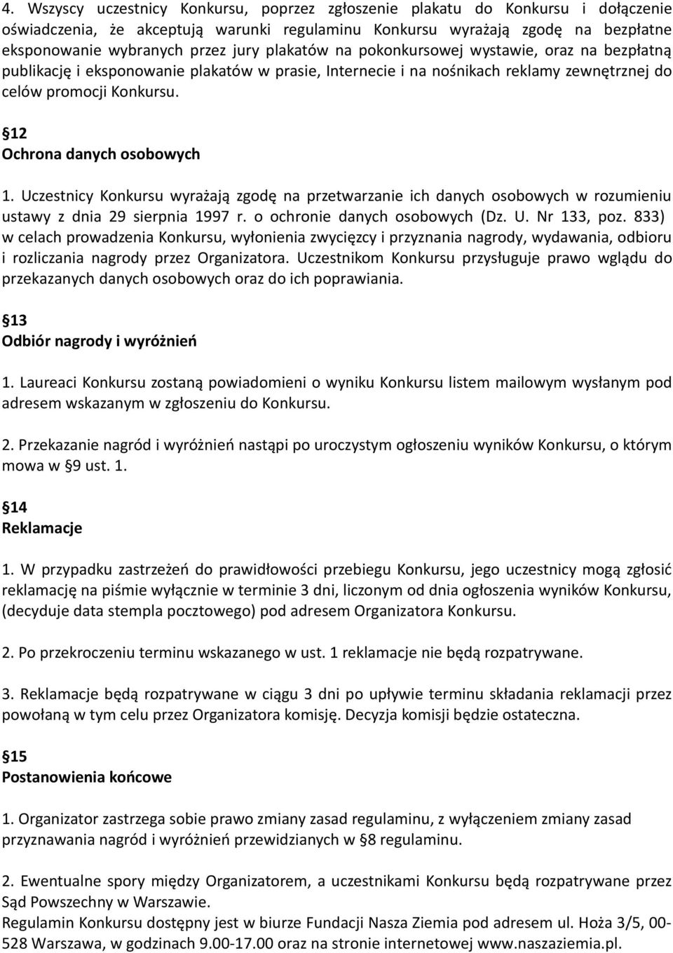 12 Ochrona danych osobowych 1. Uczestnicy Konkursu wyrazaja zgode na przetwarzanie ich danych osobowych w rozumieniu ustawy z dnia 29 sierpnia 1997 r. o ochronie danych osobowych (Dz. U. Nr 133, poz.