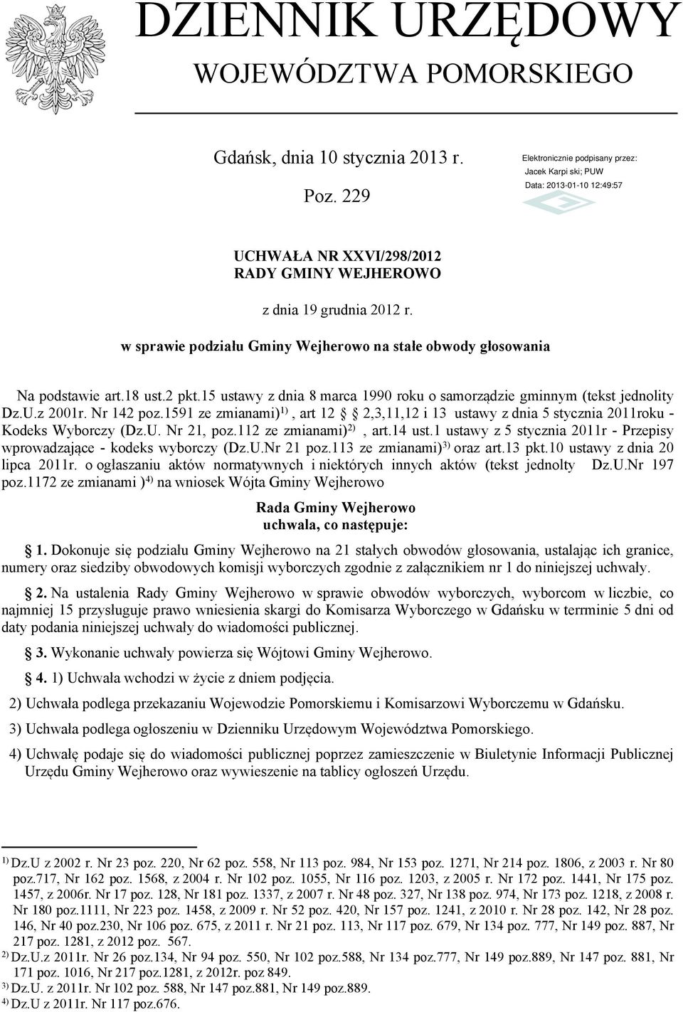 1591 ze zmianami) 1), art 12 2,3,11,12 i 13 ustawy z dnia 5 stycznia 2011roku - Kodeks Wyborczy (Dz.U. Nr 21, poz.112 ze zmianami) 2), art.14 ust.