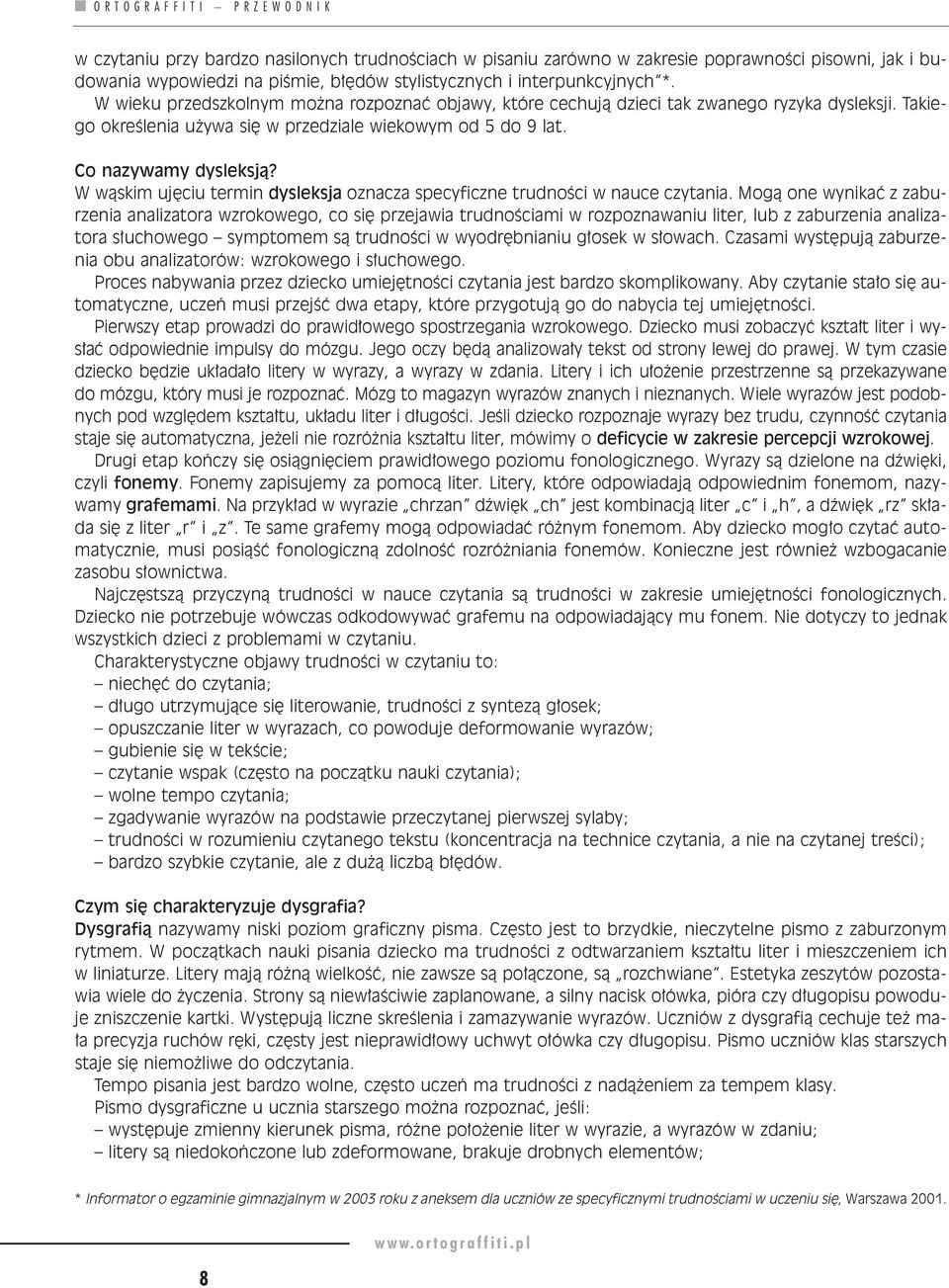 Ta kie - go okre Êle nia u y wa si w prze dzia le wie ko wym od 5 do 9 lat. Co na zy wa my dys lek sjà? W wà skim uj ciu ter min dys lek sja ozna cza spe cy ficz ne trud no Êci w na uce czy ta nia.