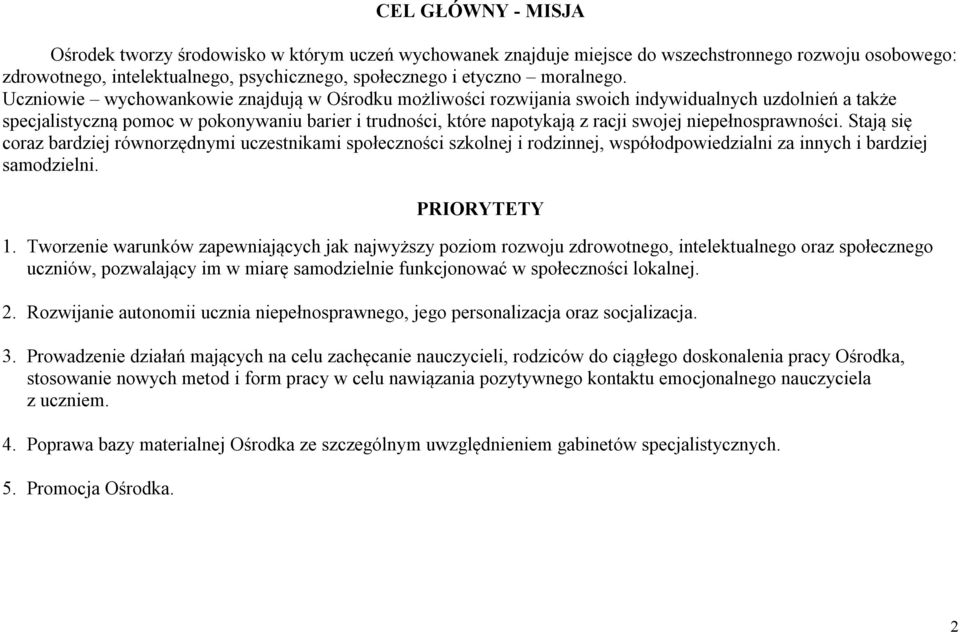 Uczniowie wychowankowie znajdują w Ośrodku możliwości rozwijania swoich indywidualnych uzdolnień a także specjalistyczną pomoc w pokonywaniu barier i trudności, które napotykają z racji swojej