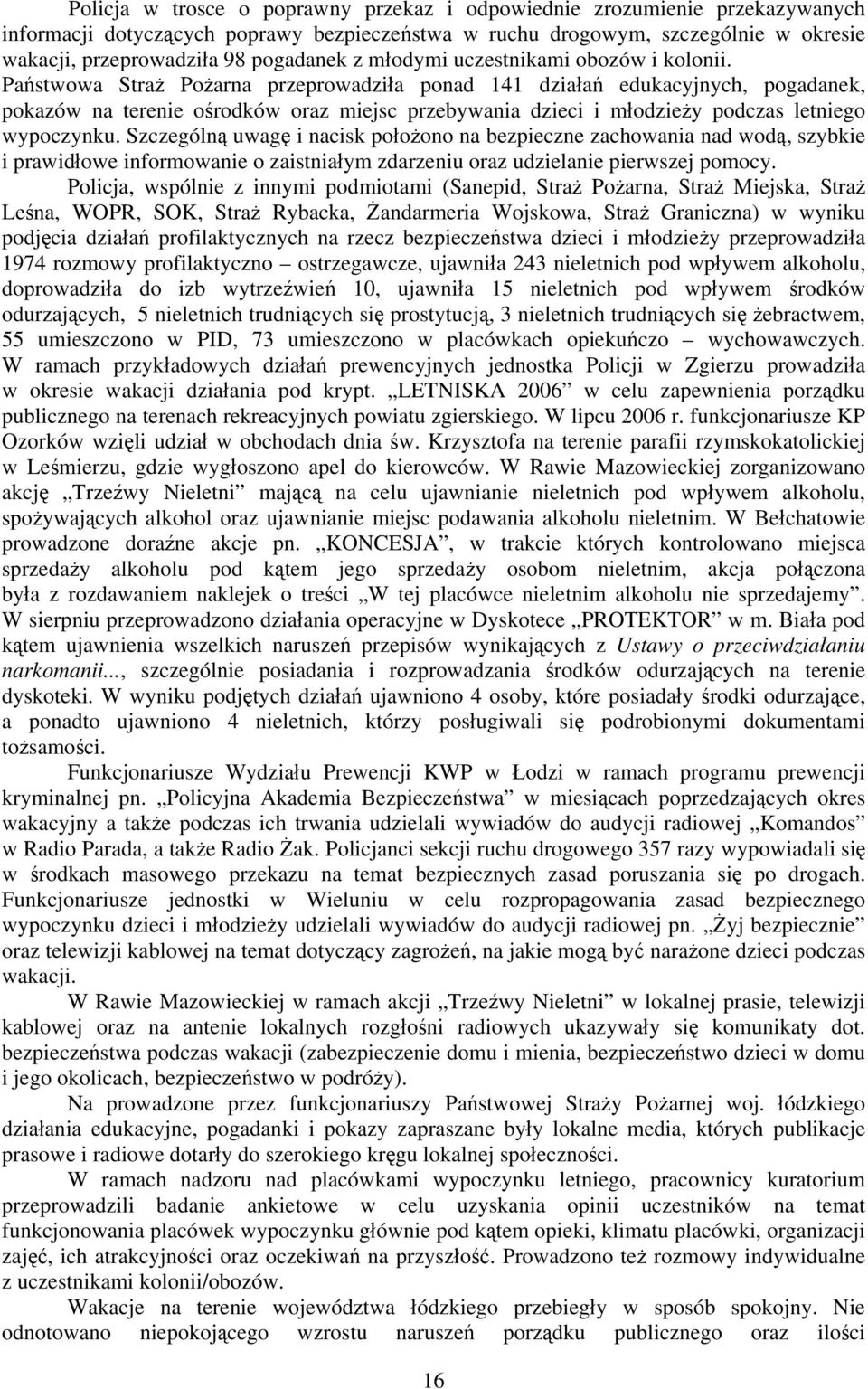 Państwowa Straż Pożarna przeprowadziła ponad 141 działań edukacyjnych, pogadanek, pokazów na terenie ośrodków oraz miejsc przebywania dzieci i młodzieży podczas letniego wypoczynku.