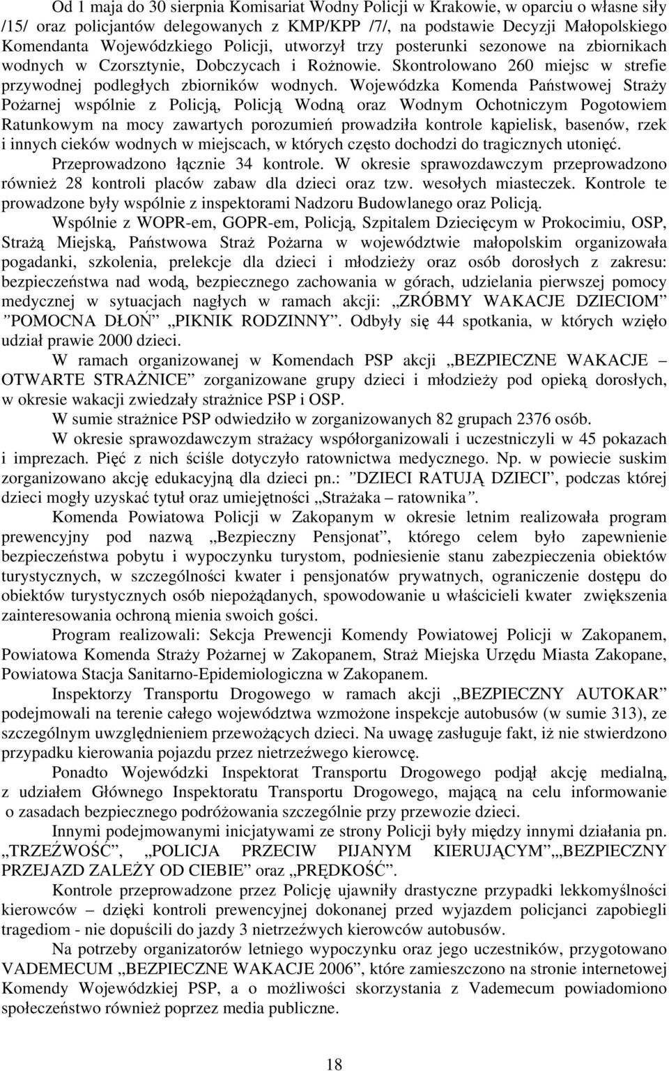 Wojewódzka Komenda Państwowej Straży Pożarnej wspólnie z Policją, Policją Wodną oraz Wodnym Ochotniczym Pogotowiem Ratunkowym na mocy zawartych porozumień prowadziła kontrole kąpielisk, basenów, rzek