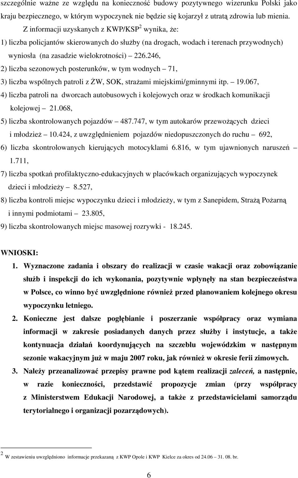 246, 2) liczba sezonowych posterunków, w tym wodnych 71, 3) liczba wspólnych patroli z ŻW, SOK, strażami miejskimi/gminnymi itp. 19.
