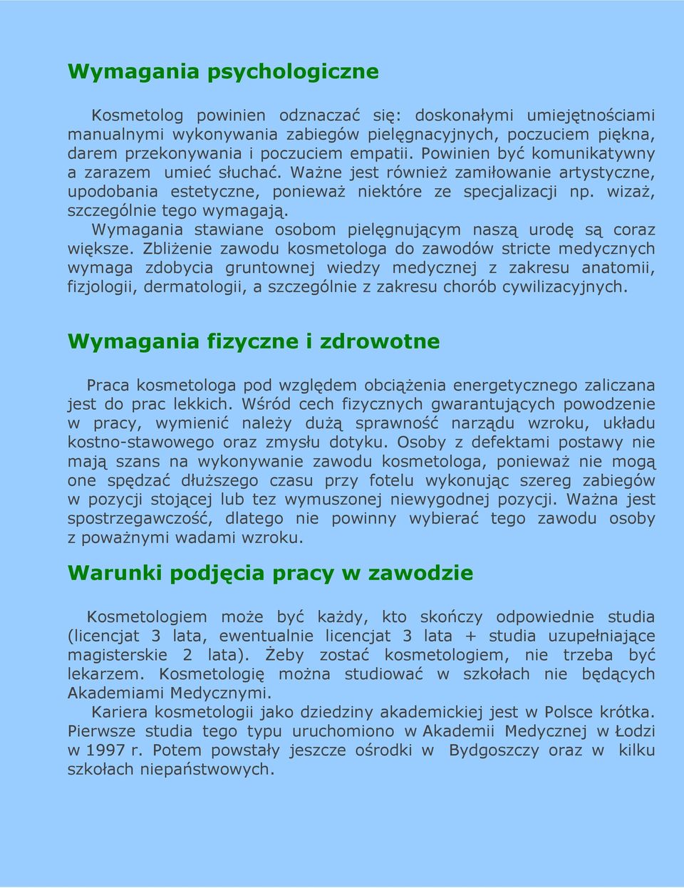 Wymagania stawiane osobom pielęgnującym naszą urodę są coraz większe.