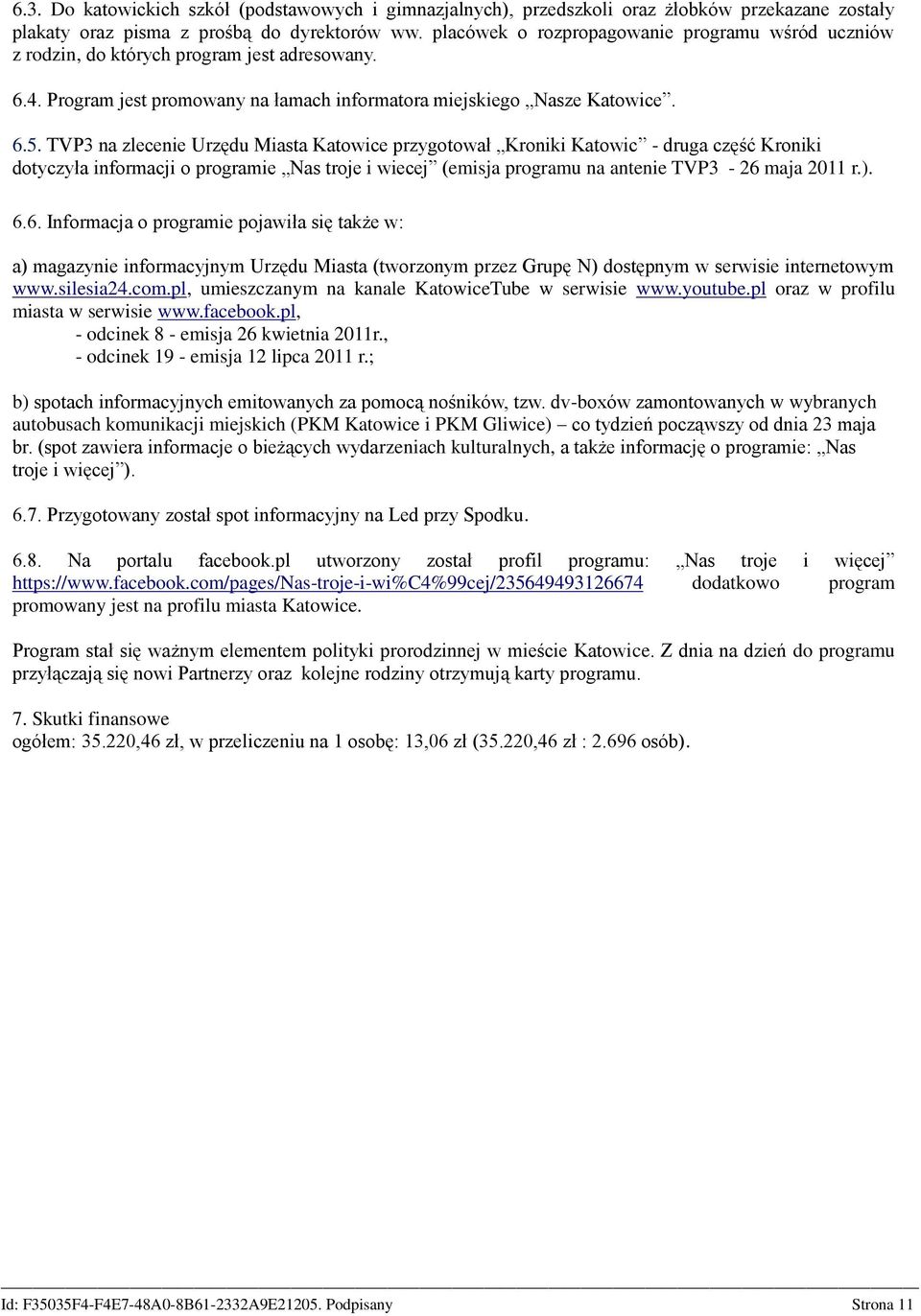 TVP3 na zlecenie Urzędu Miasta przygotował Kroniki Katowic - druga część Kroniki dotyczyła informacji o programie Nas troje i wiecej (emisja programu na antenie TVP3-26 