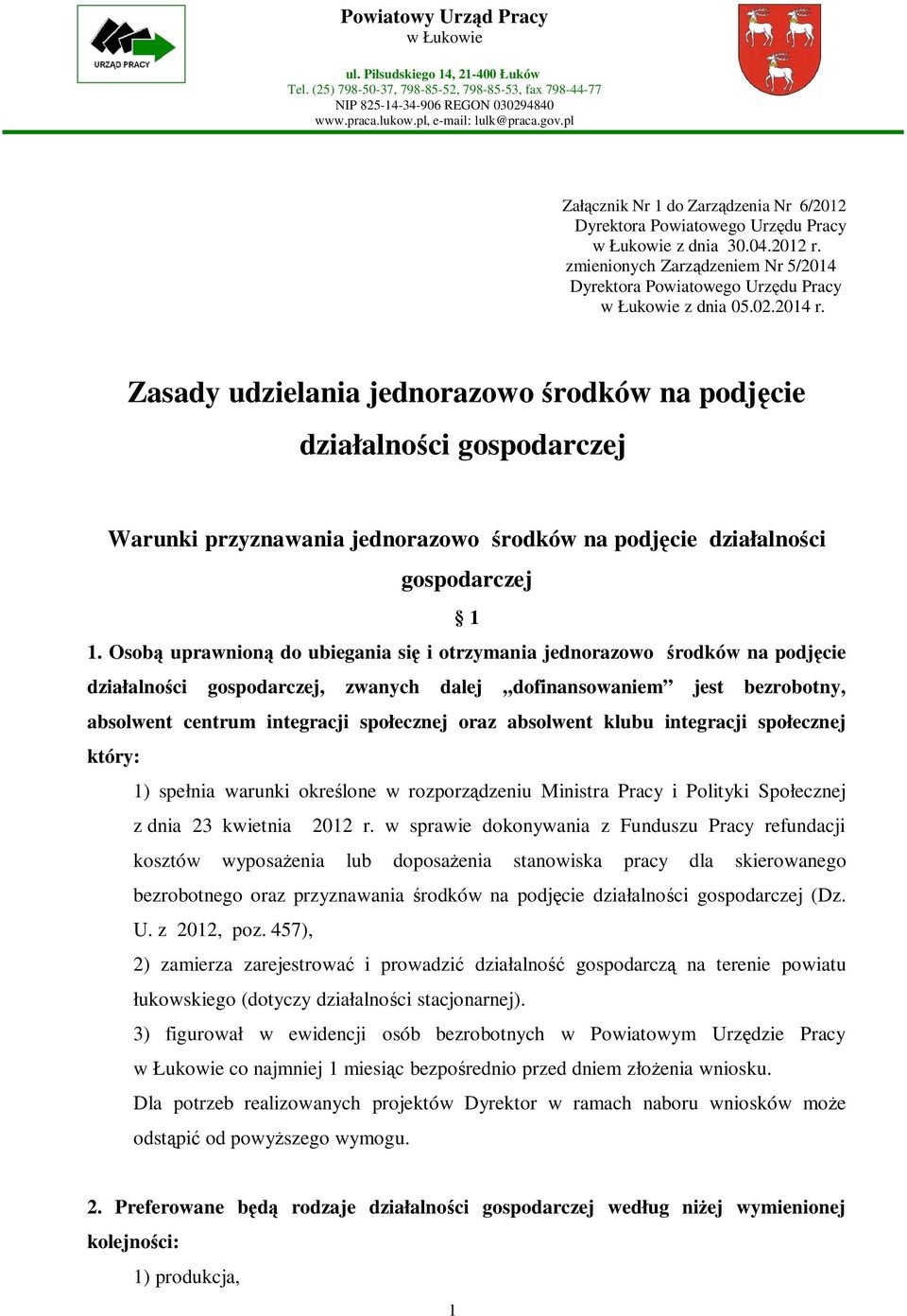 02.2014 r. Zasady udzielania jednorazowo środków na podjęcie działalności gospodarczej Warunki przyznawania jednorazowo środków na podjęcie działalności gospodarczej 1 1.