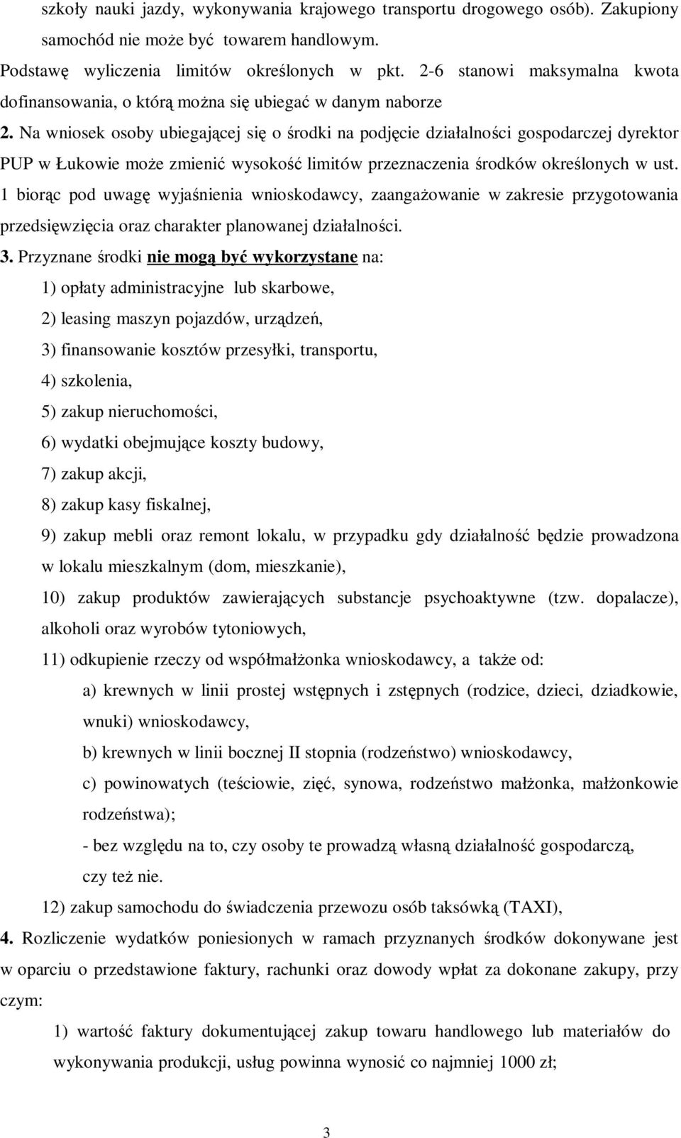 Na wniosek osoby ubiegającej się o środki na podjęcie działalności gospodarczej dyrektor PUP w Łukowie może zmienić wysokość limitów przeznaczenia środków określonych w ust.