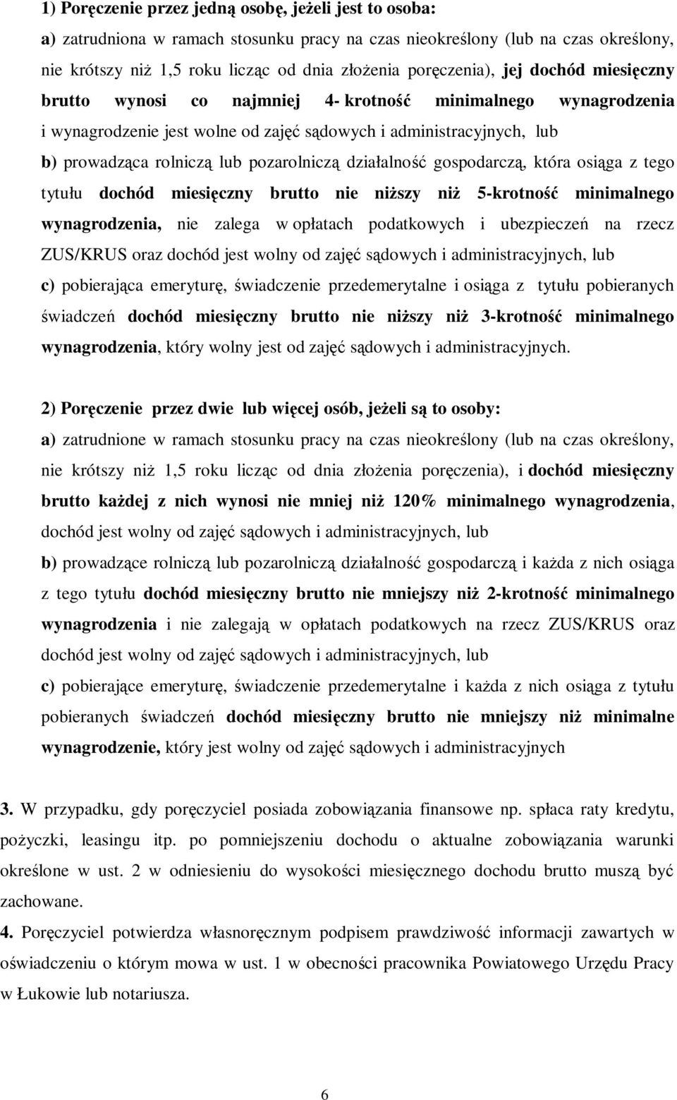 pozarolniczą działalność gospodarczą, która osiąga z tego tytułu dochód miesięczny brutto nie niższy niż 5-krotność minimalnego wynagrodzenia, nie zalega w opłatach podatkowych i ubezpieczeń na rzecz