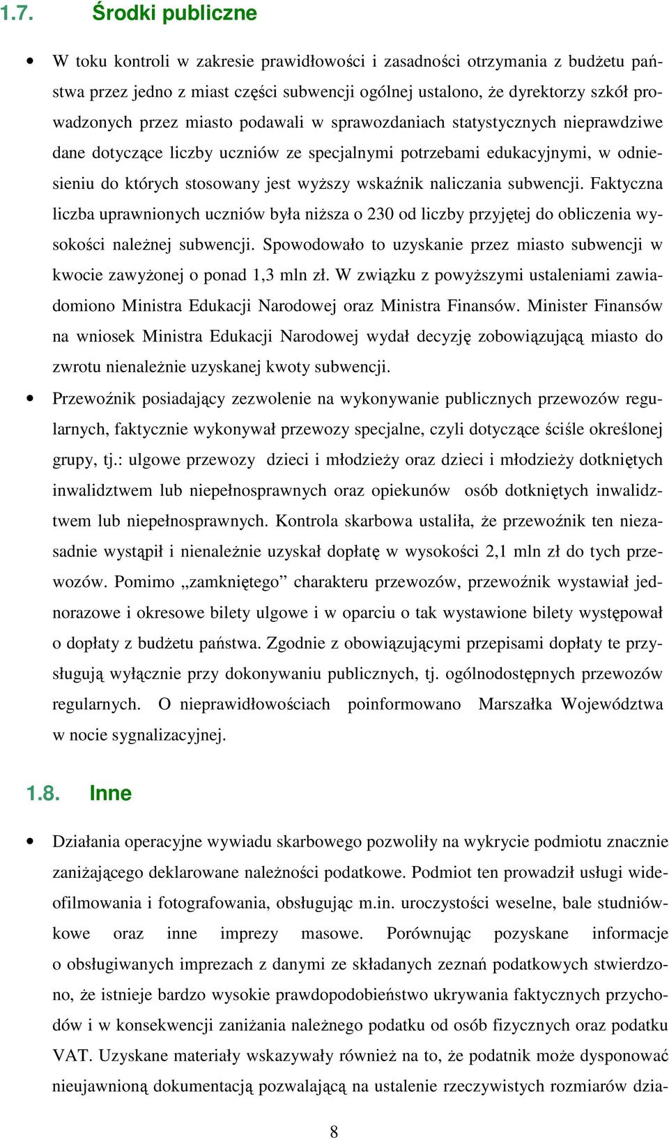 subwencji. Faktyczna liczba uprawnionych uczniów była niŝsza o 230 od liczby przyjętej do obliczenia wysokości naleŝnej subwencji.