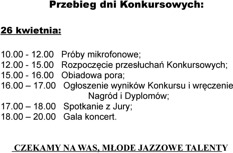 00 17.00 Ogłoszenie wyników Konkursu i wręczenie Nagród i Dyplomów; 17.00 18.