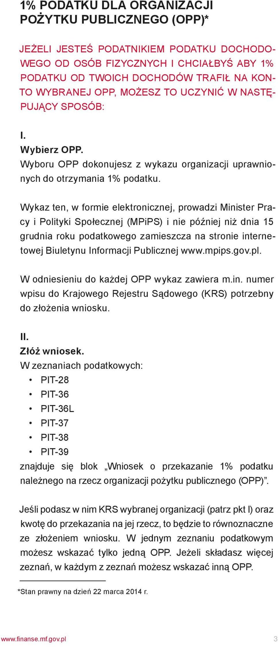 Wykaz ten, w formie elektronicznej, prowadzi Minister Pracy i Polityki Społecznej (MPips) i nie później niż dnia 15 grudnia roku podatkowego zamieszcza na stronie internetowej Biuletynu Informacji