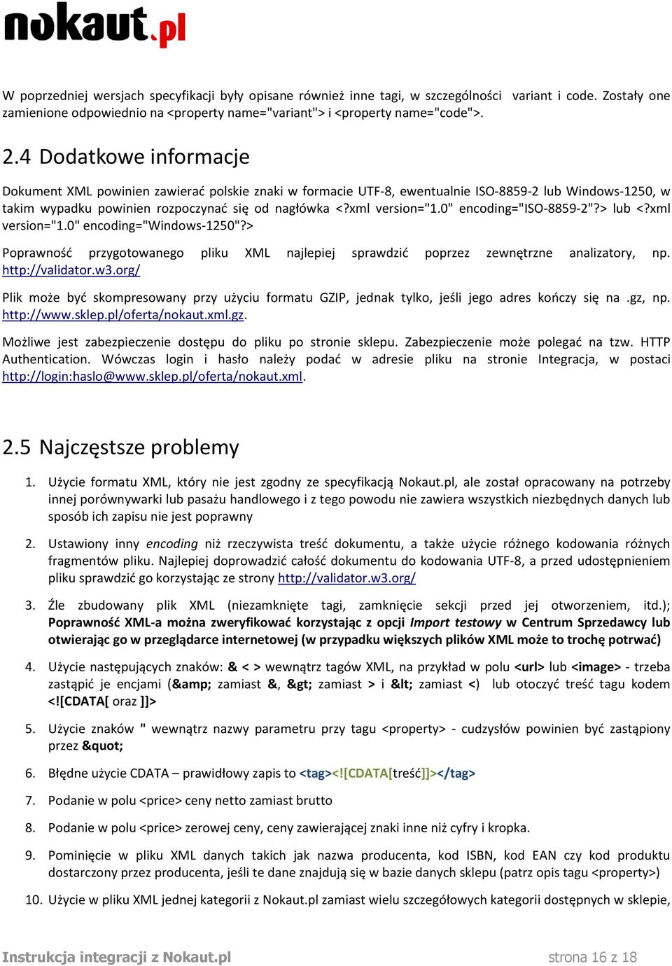 0" encoding="iso-8859-2"?> lub <?xml version="1.0" encoding="windows-1250"?> Poprawność przygotowanego pliku XML najlepiej sprawdzić poprzez zewnętrzne analizatory, np. http://validator.w3.