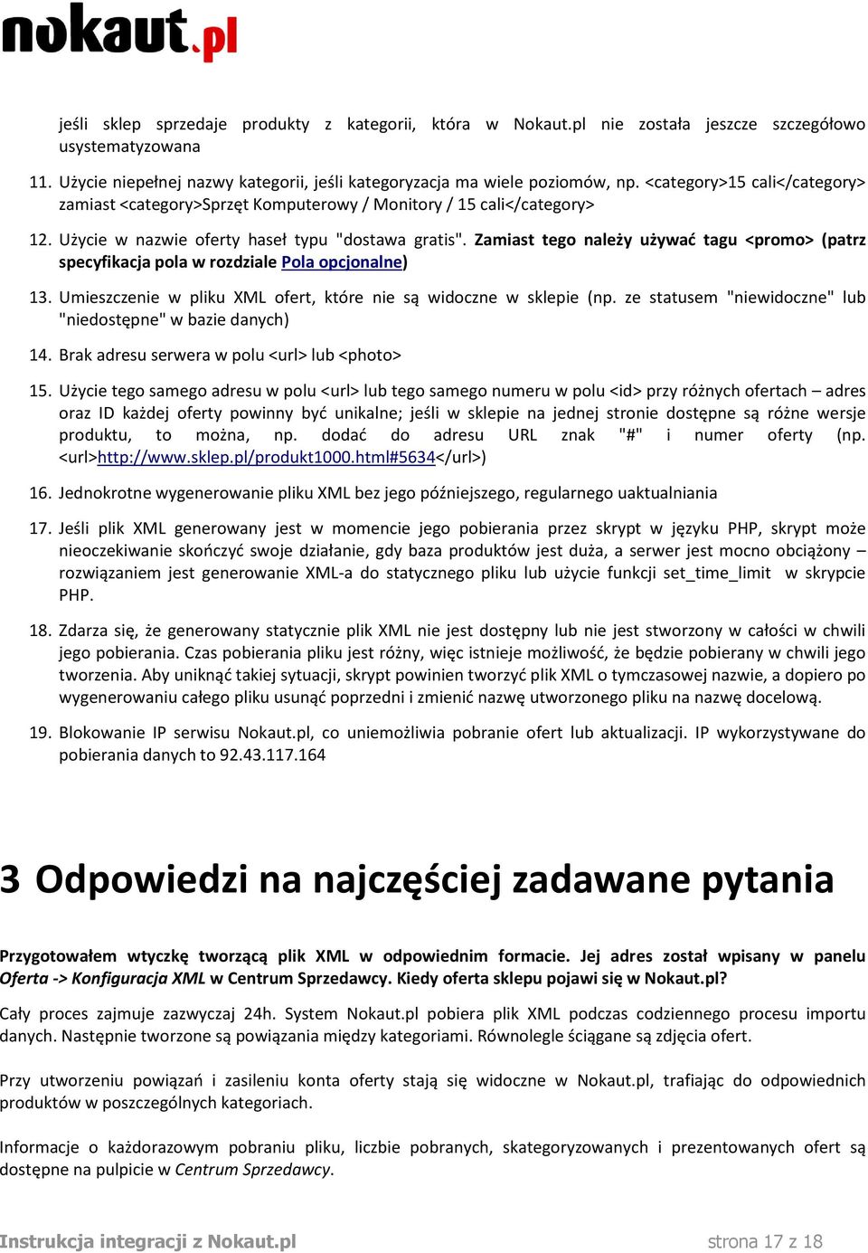 Zamiast tego należy używać tagu <promo> (patrz specyfikacja pola w rozdziale Pola opcjonalne) 13. Umieszczenie w pliku XML ofert, które nie są widoczne w sklepie (np.