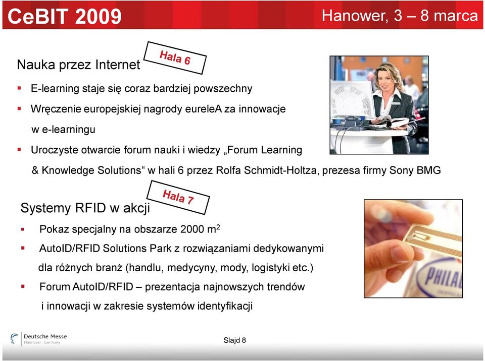 Systemy RFID w akcji Pokaz specjalny na obszarze 2000 m 2 AutoID/RFID Solutions Park z rozwiązaniami dedykowanymi dla różnych branż