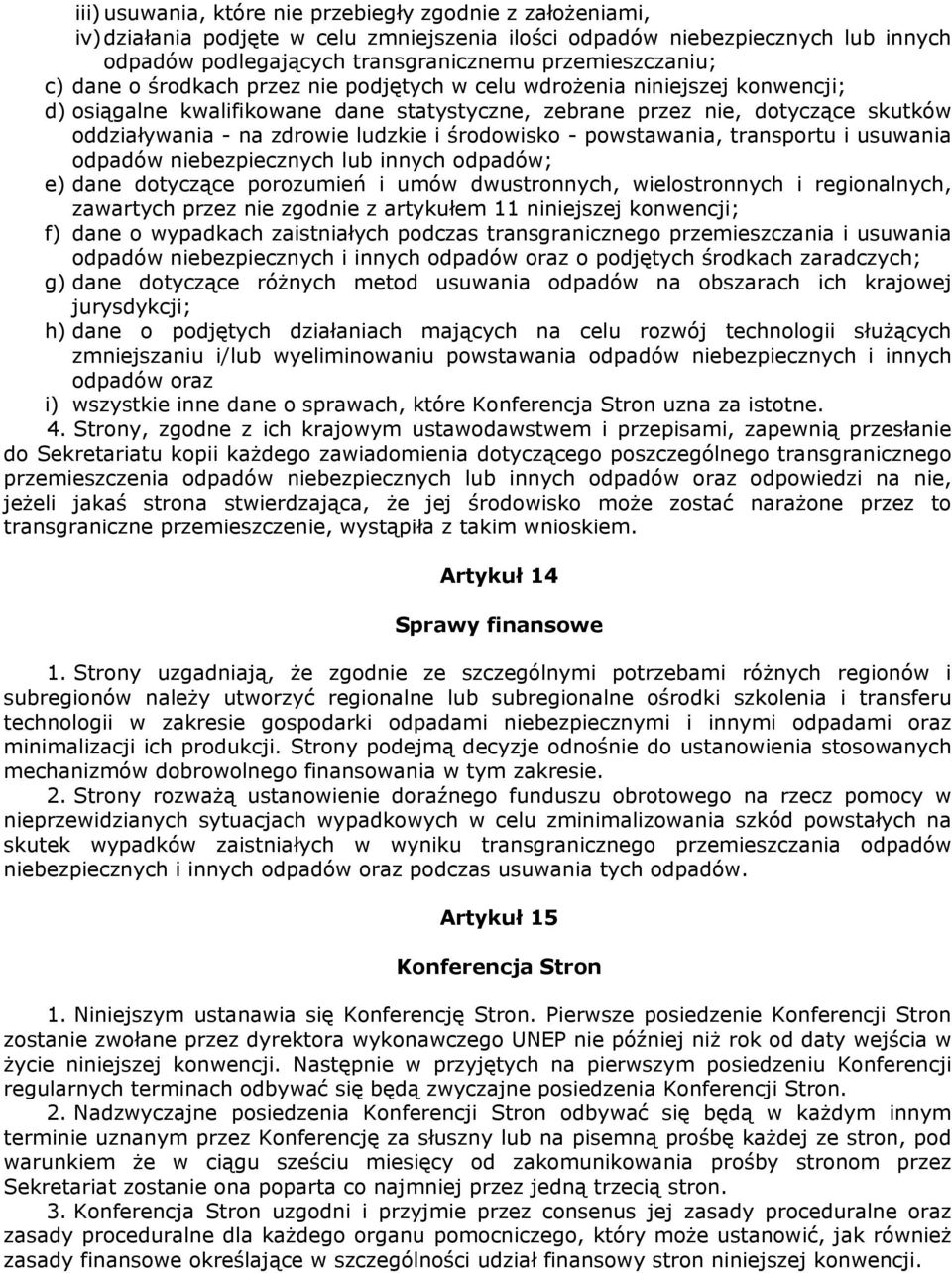 środowisko - powstawania, transportu i usuwania odpadów niebezpiecznych lub innych odpadów; e) dane dotyczące porozumień i umów dwustronnych, wielostronnych i regionalnych, zawartych przez nie