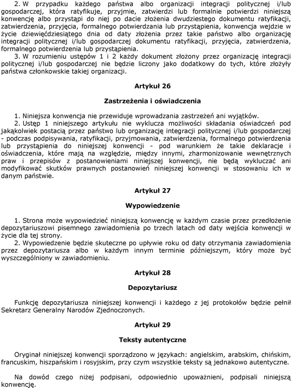 takie państwo albo organizację integracji politycznej i/lub gospodarczej dokumentu ratyfikacji, przyjęcia, zatwierdzenia, formalnego potwierdzenia lub przystąpienia. 3.