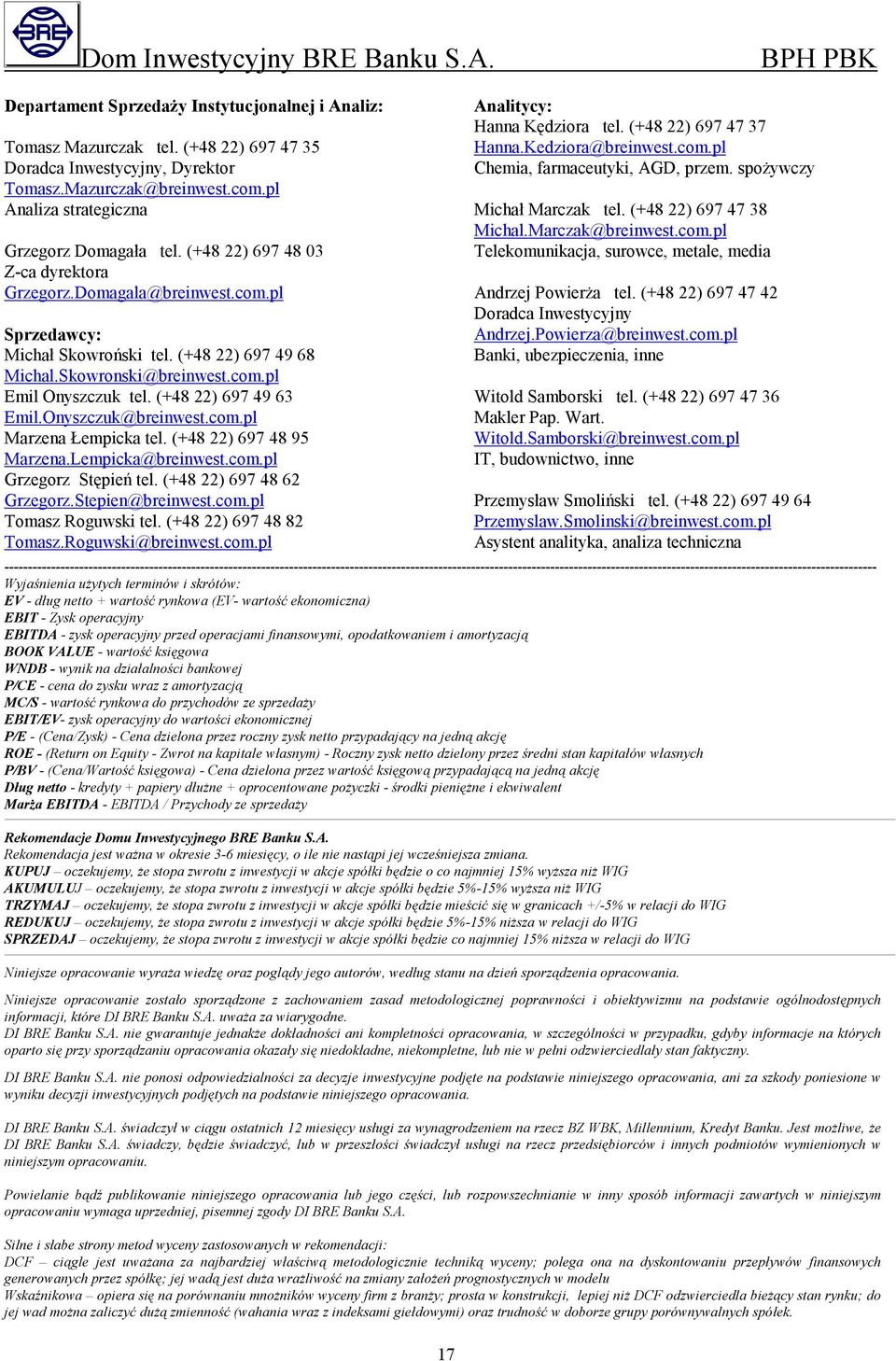 (+48 22) 697 49 63 Emil.Onyszczuk@breinwest.com.pl Marzena Łempicka tel. (+48 22) 697 48 95 Marzena.Lempicka@breinwest.com.pl Grzegorz Stępień tel. (+48 22) 697 48 62 Grzegorz.Stepien@breinwest.com.pl Tomasz Roguwski tel.