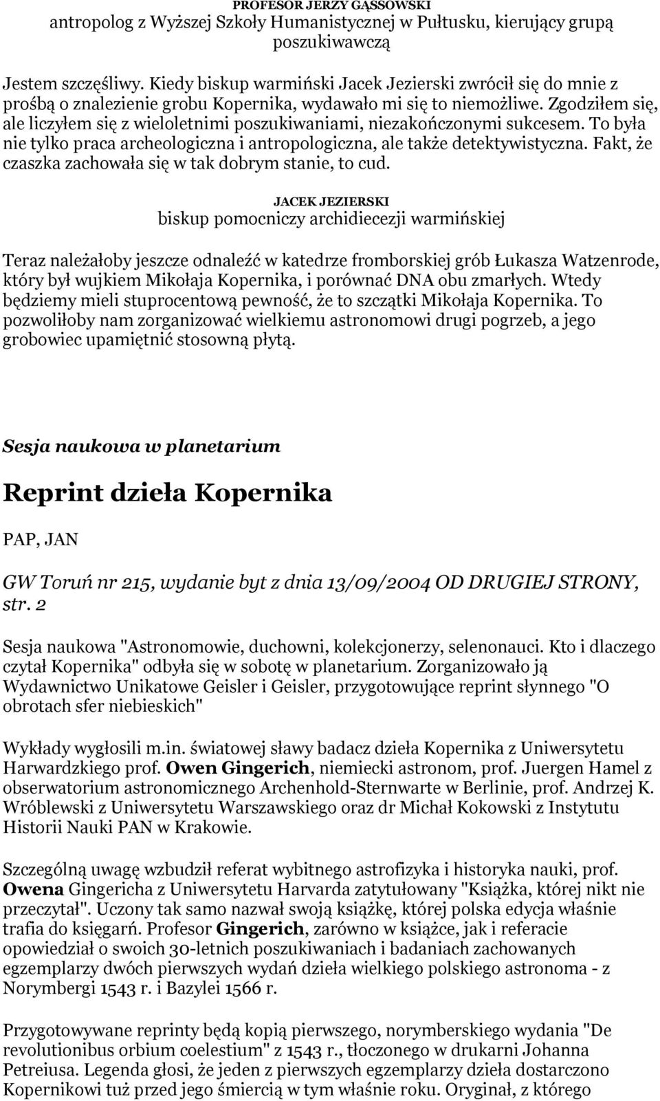 Zgodziłem się, ale liczyłem się z wieloletnimi poszukiwaniami, niezakończonymi sukcesem. To była nie tylko praca archeologiczna i antropologiczna, ale także detektywistyczna.