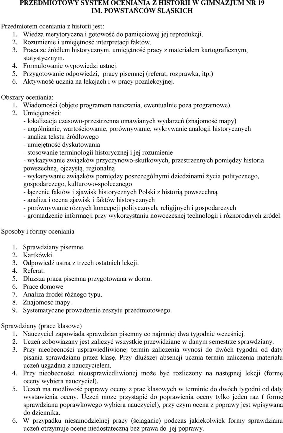 Przygotowanie odpowiedzi, pracy pisemnej (referat, rozprawka, itp.) 6. Aktywność ucznia na lekcjach i w pracy pozalekcyjnej. Obszary oceniania: 1.