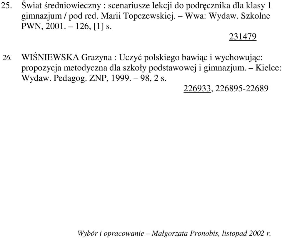 WIŚNIEWSKA GraŜyna : Uczyć polskiego bawiąc i wychowując: propozycja metodyczna dla szkoły