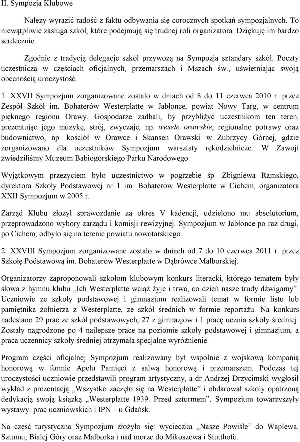 , uświetniając swoją obecnością uroczystość. 1. XXVII Sympozjum zorganizowane zostało w dniach od 8 do 11 czerwca 2010 r. przez Zespół Szkół im.