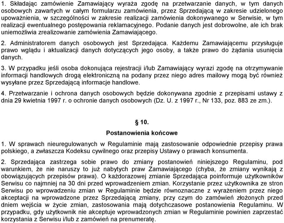 Podanie danych jest dobrowolne, ale ich brak uniemożliwia zrealizowanie zamówienia Zamawiającego. 2. Administratorem danych osobowych jest Sprzedająca.