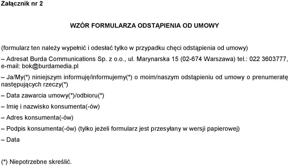 pl Ja/My(*) niniejszym informuję/informujemy(*) o moim/naszym odstąpieniu od umowy o prenumeratę następujących rzeczy(*) Data zawarcia