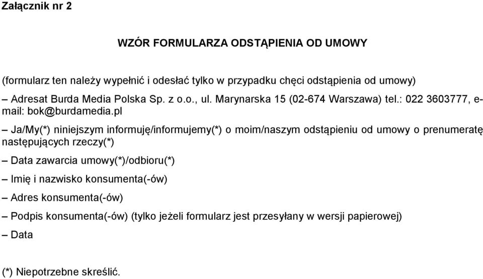 pl Ja/My(*) niniejszym informuję/informujemy(*) o moim/naszym odstąpieniu od umowy o prenumeratę następujących rzeczy(*) Data zawarcia