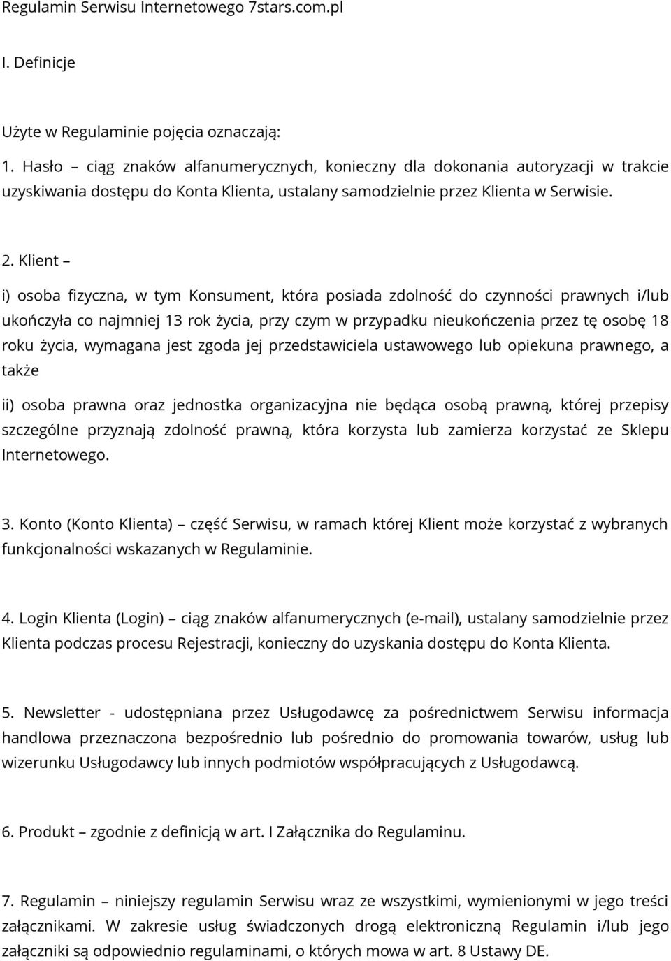 Klient i) osoba fizyczna, w tym Konsument, która posiada zdolność do czynności prawnych i/lub ukończyła co najmniej 13 rok życia, przy czym w przypadku nieukończenia przez tę osobę 18 roku życia,