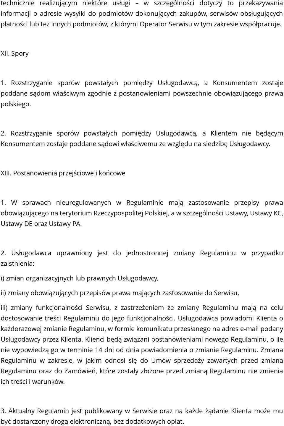 Rozstrzyganie sporów powstałych pomiędzy Usługodawcą, a Konsumentem zostaje poddane sądom właściwym zgodnie z postanowieniami powszechnie obowiązującego prawa polskiego. 2.