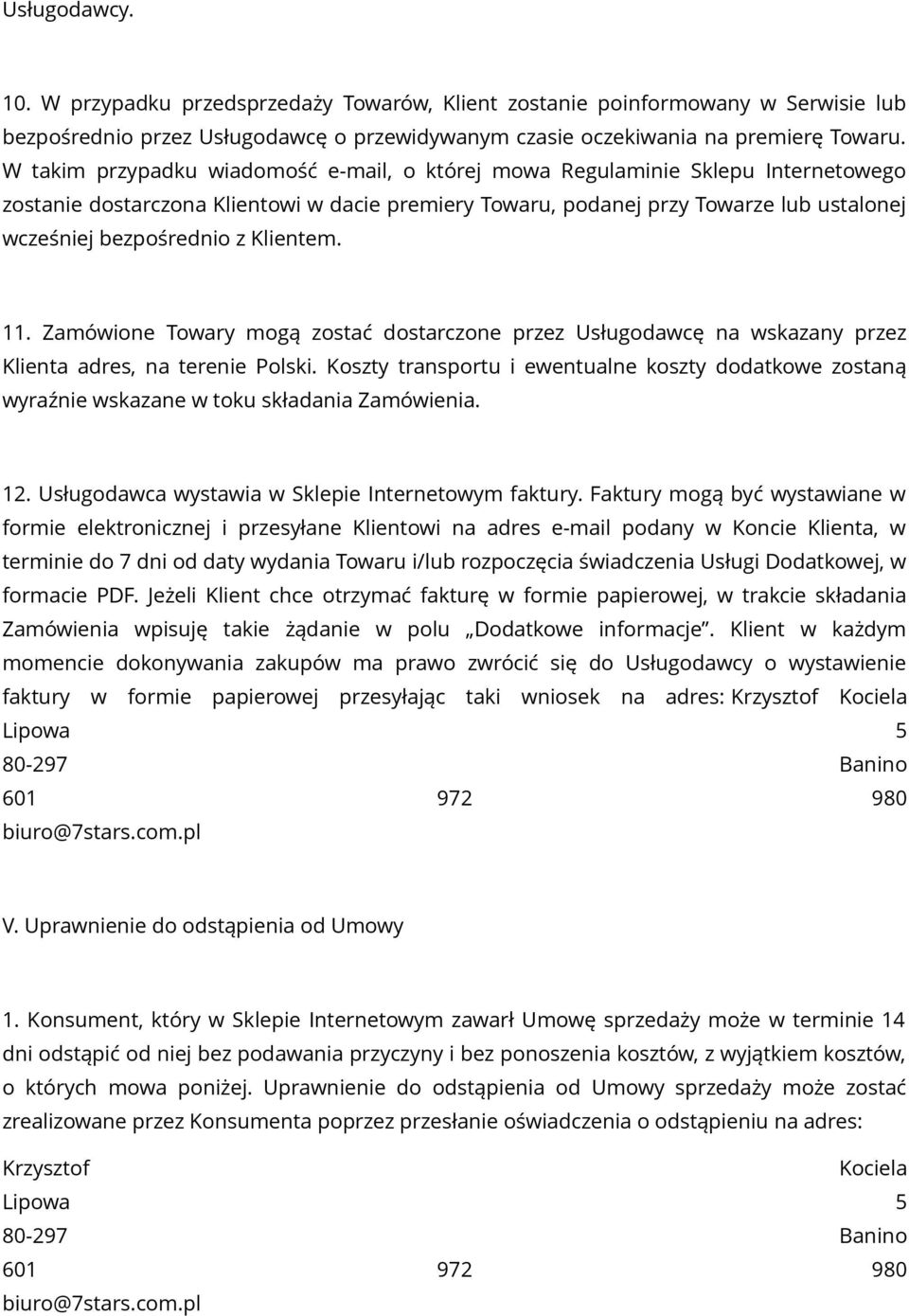 Klientem. 11. Zamówione Towary mogą zostać dostarczone przez Usługodawcę na wskazany przez Klienta adres, na terenie Polski.