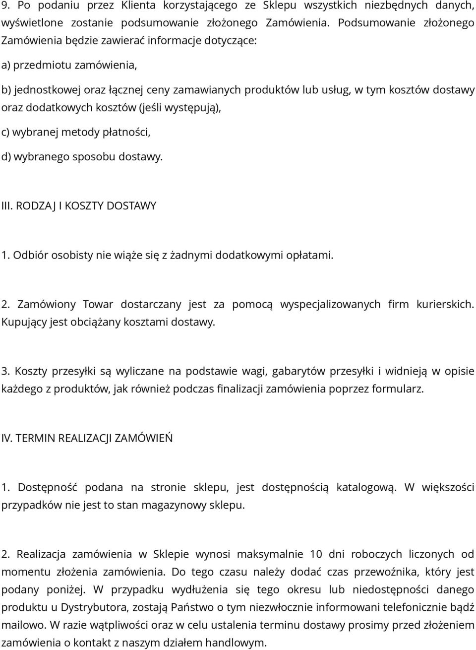 dodatkowych kosztów (jeśli występują), c) wybranej metody płatności, d) wybranego sposobu dostawy. III. RODZA J I KOSZTY DOSTAWY 1. Odbiór osobisty nie wiąże się z żadnymi dodatkowymi opłatami. 2.