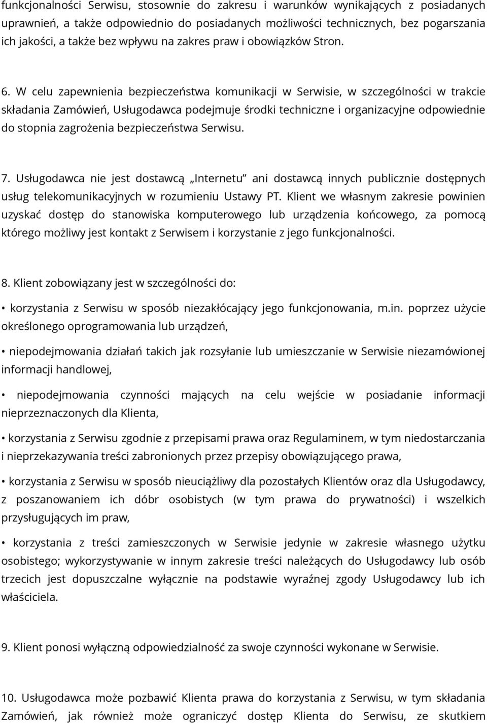 W celu zapewnienia bezpieczeństwa komunikacji w Serwisie, w szczególności w trakcie składania Zamówień, Usługodawca podejmuje środki techniczne i organizacyjne odpowiednie do stopnia zagrożenia