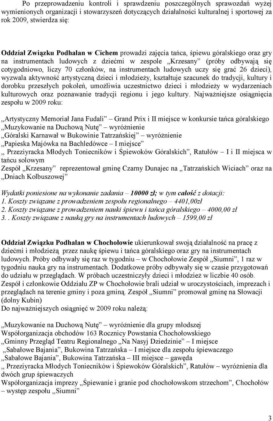 instrumentach ludowych uczy się grać 26 dzieci), wyzwala aktywność artystyczną dzieci i młodzieŝy, kształtuje szacunek do tradycji, kultury i dorobku przeszłych pokoleń, umoŝliwia uczestnictwo dzieci