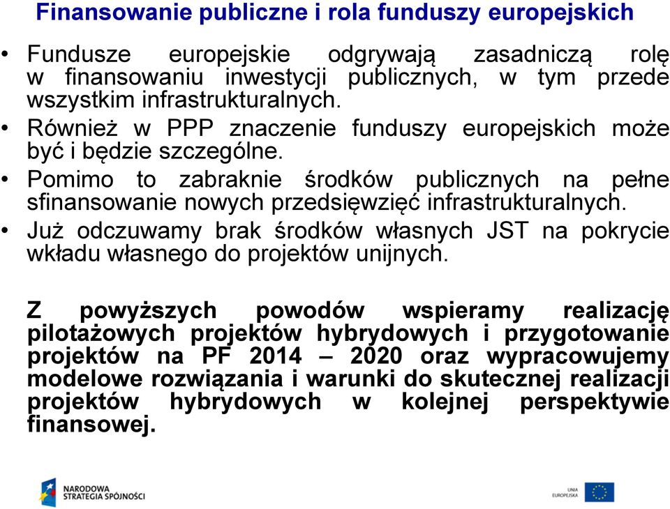 Pomimo to zabraknie środków publicznych na pełne sfinansowanie nowych przedsięwzięć infrastrukturalnych.